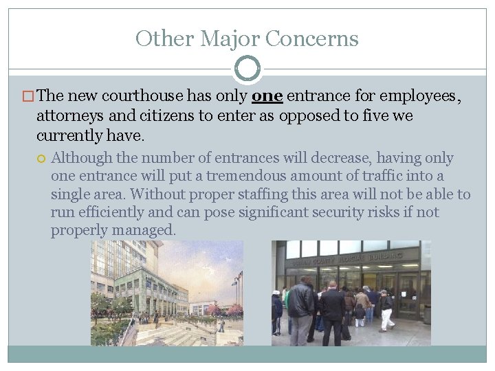 Other Major Concerns � The new courthouse has only one entrance for employees, attorneys Other Major Concerns � The new courthouse has only one entrance for employees, attorneys