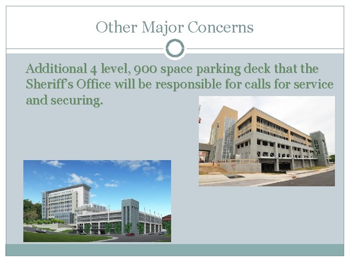 Other Major Concerns Additional 4 level, 900 space parking deck that the Sheriff’s Office Other Major Concerns Additional 4 level, 900 space parking deck that the Sheriff’s Office