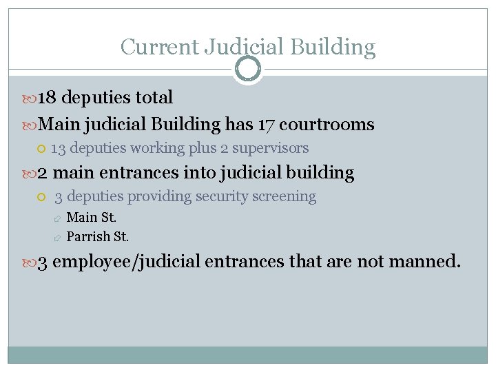 Current Judicial Building 18 deputies total Main judicial Building has 17 courtrooms 13 deputies Current Judicial Building 18 deputies total Main judicial Building has 17 courtrooms 13 deputies