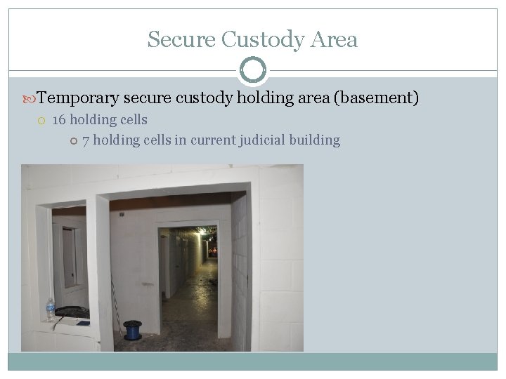 Secure Custody Area Temporary secure custody holding area (basement) 16 holding cells 7 holding Secure Custody Area Temporary secure custody holding area (basement) 16 holding cells 7 holding
