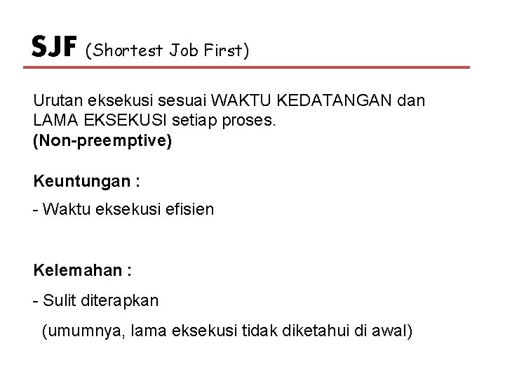 SJF (Shortest Job First) Urutan eksekusi sesuai WAKTU KEDATANGAN dan LAMA EKSEKUSI setiap proses.