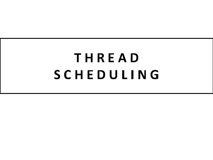THREAD SCHEDULING 