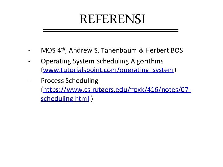 REFERENSI - MOS 4 th, Andrew S. Tanenbaum & Herbert BOS Operating System Scheduling