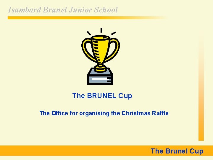 Isambard Brunel Junior School The BRUNEL Cup The Office for organising the Christmas Raffle