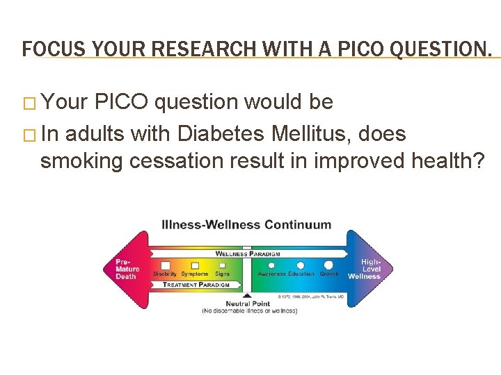 FOCUS YOUR RESEARCH WITH A PICO QUESTION. � Your PICO question would be �