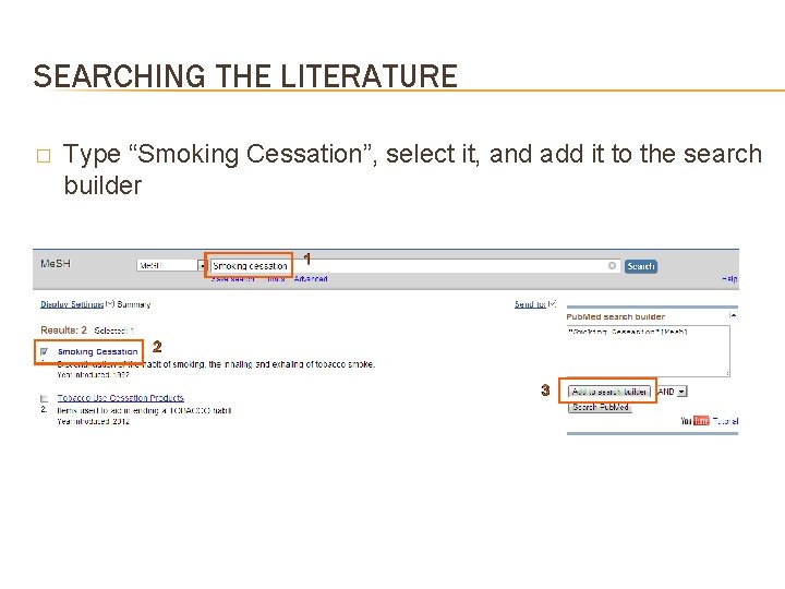 SEARCHING THE LITERATURE � Type “Smoking Cessation”, select it, and add it to the