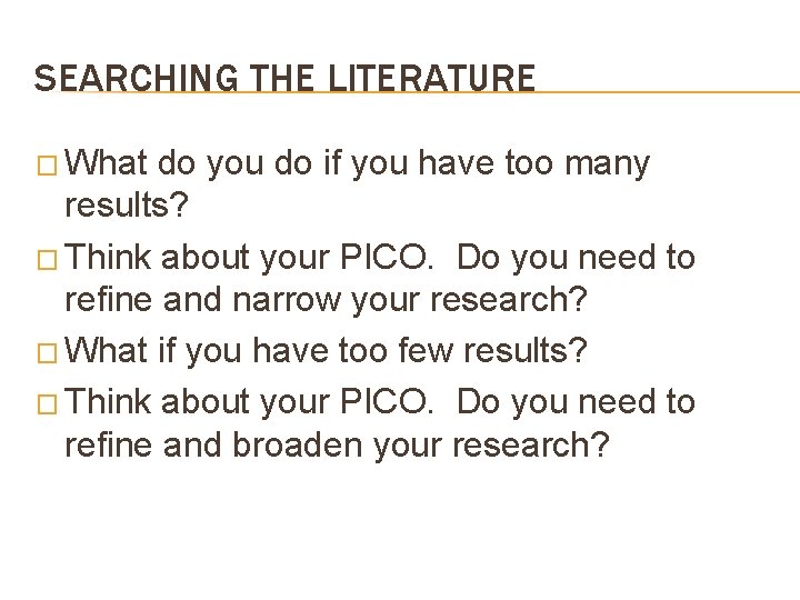 SEARCHING THE LITERATURE � What do you do if you have too many results?