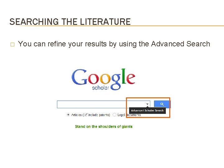 SEARCHING THE LITERATURE � You can refine your results by using the Advanced Search