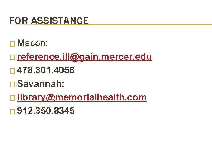 FOR ASSISTANCE � Macon: � reference. ill@gain. mercer. edu � 478. 301. 4056 �