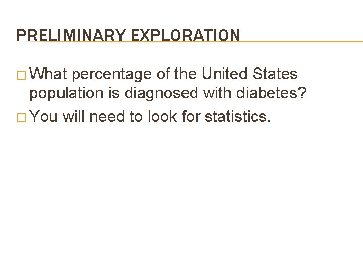 PRELIMINARY EXPLORATION � What percentage of the United States population is diagnosed with diabetes?