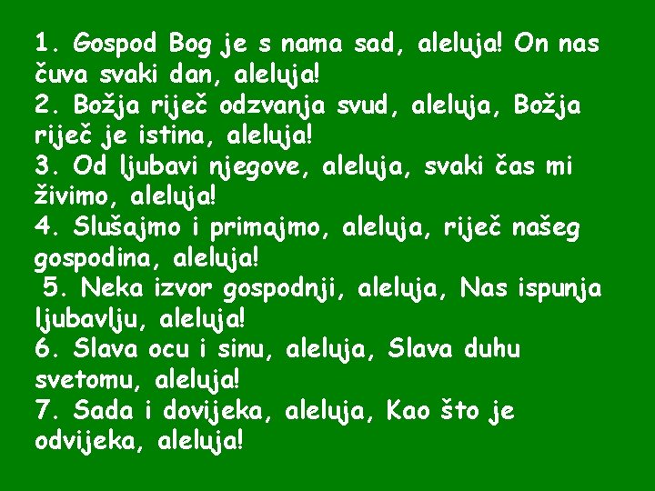 1. Gospod Bog je s nama sad, aleluja! On nas čuva svaki dan, aleluja!