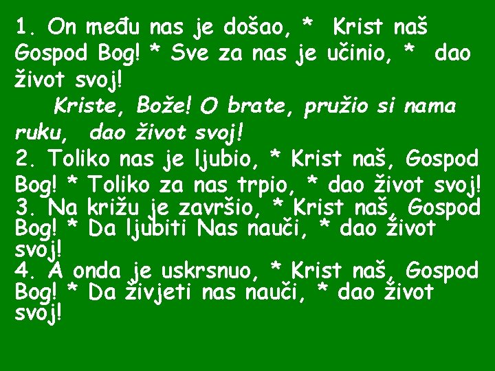 1. On među nas je došao, * Krist naš Gospod Bog! * Sve za