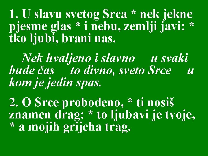 1. U slavu svetog Srca * nek jekne pjesme glas * i nebu, zemlji