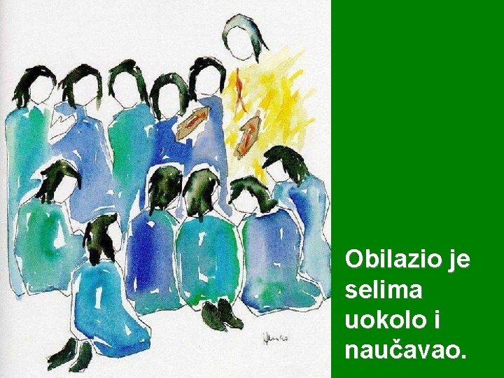 Obilazio je selima uokolo i naučavao. 