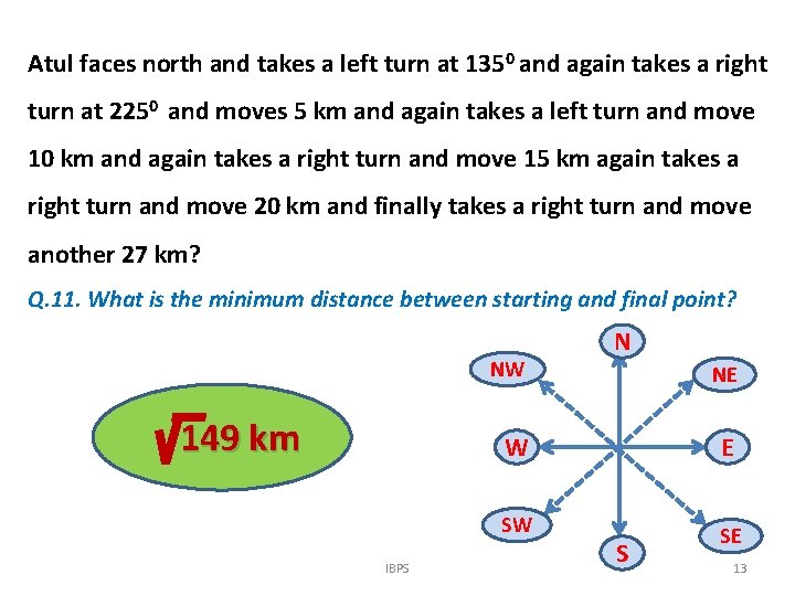 Atul faces north and takes a left turn at 1350 and again takes a