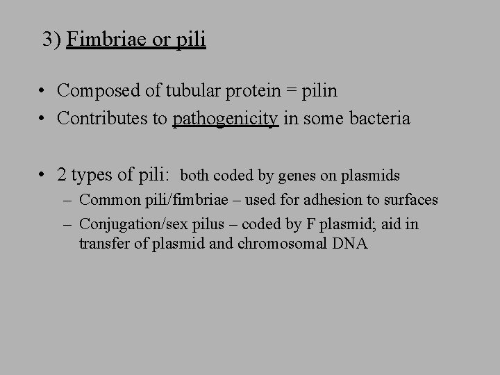 3) Fimbriae or pili • Composed of tubular protein = pilin • Contributes to 3) Fimbriae or pili • Composed of tubular protein = pilin • Contributes to