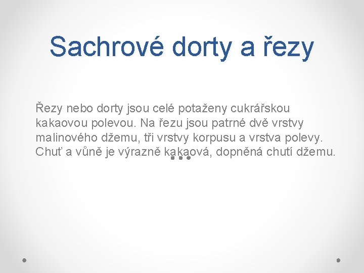 Sachrové dorty a řezy Řezy nebo dorty jsou celé potaženy cukrářskou kakaovou polevou. Na