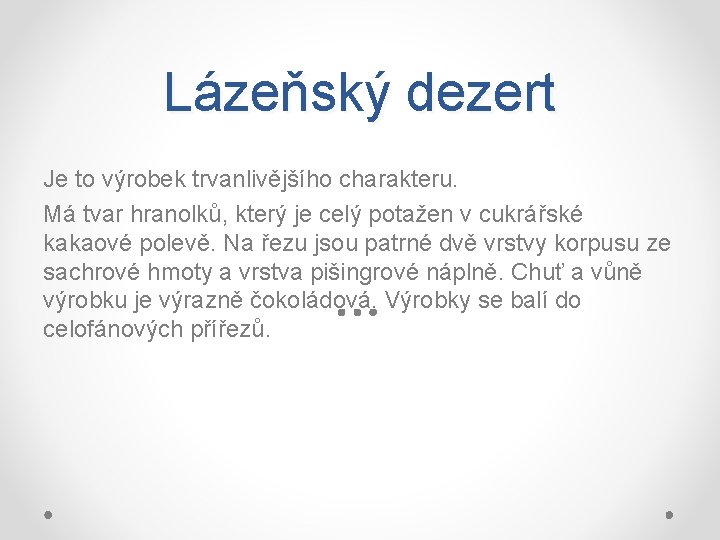 Lázeňský dezert Je to výrobek trvanlivějšího charakteru. Má tvar hranolků, který je celý potažen