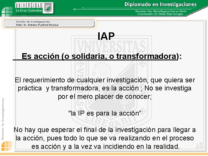 División de Investigaciones Autor: Dr. Gustavo Ramírez Escobar IAP Es acción (o solidaria, o
