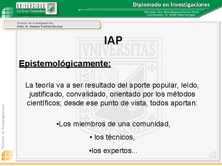 División de Investigaciones Autor: Dr. Gustavo Ramírez Escobar IAP Epistemológicamente: La teoría va a