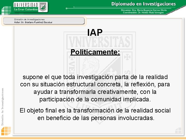 División de Investigaciones Autor: Dr. Gustavo Ramírez Escobar IAP Políticamente: supone el que toda