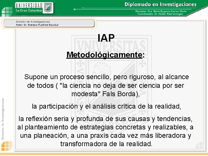 División de Investigaciones Autor: Dr. Gustavo Ramírez Escobar IAP Metodológicamente: Supone un proceso sencillo,