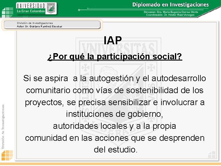 División de Investigaciones Autor: Dr. Gustavo Ramírez Escobar IAP ¿Por qué la participación social?