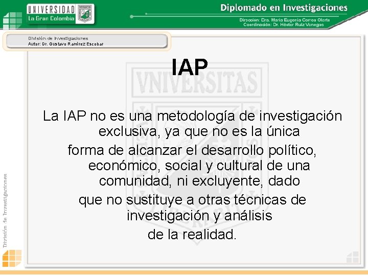 División de Investigaciones Autor: Dr. Gustavo Ramírez Escobar IAP La IAP no es una