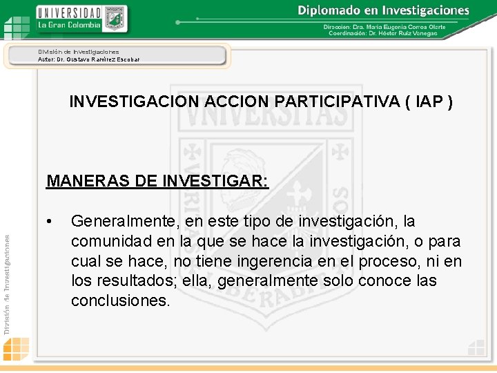 División de Investigaciones Autor: Dr. Gustavo Ramírez Escobar INVESTIGACION ACCION PARTICIPATIVA ( IAP )