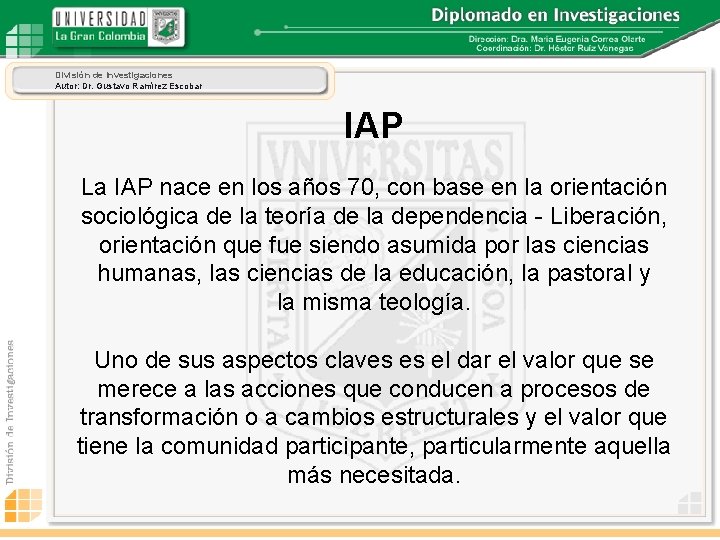 División de Investigaciones Autor: Dr. Gustavo Ramírez Escobar IAP La IAP nace en los