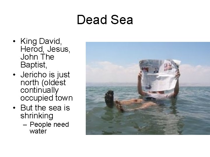 Dead Sea • King David, Herod, Jesus, John The Baptist, • Jericho is just