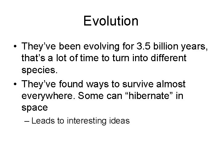 Evolution • They’ve been evolving for 3. 5 billion years, that’s a lot of