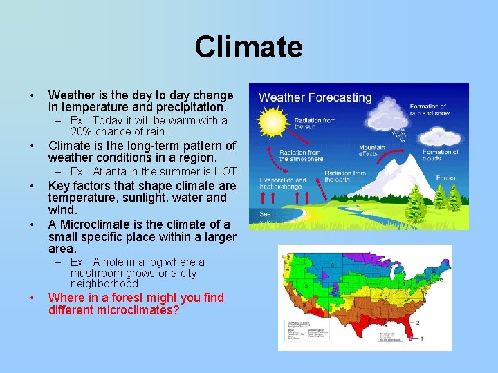 Climate • Weather is the day to day change in temperature and precipitation. –