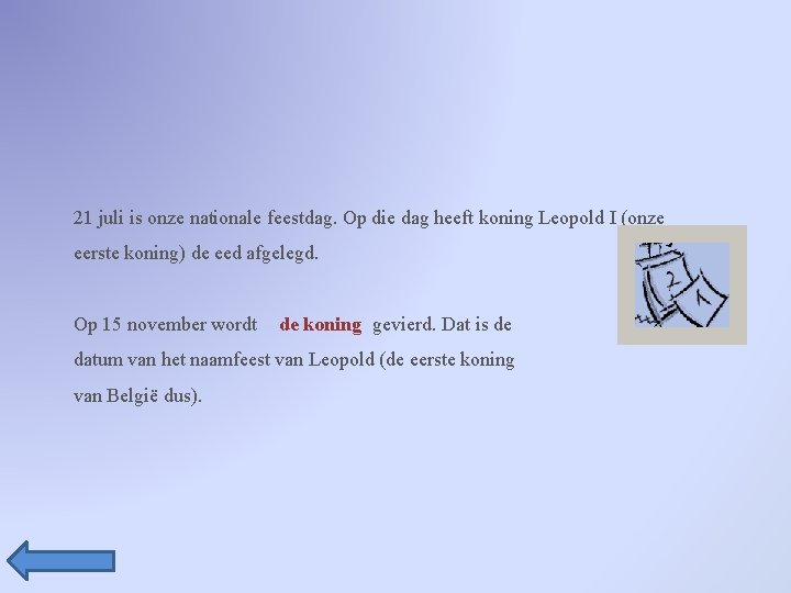 21 juli is onze nationale feestdag. Op die dag heeft koning Leopold I (onze