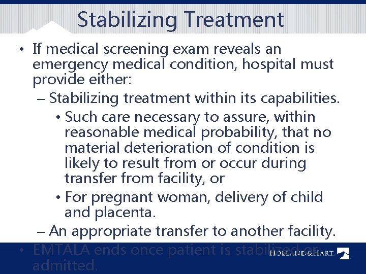 Stabilizing Treatment • If medical screening exam reveals an emergency medical condition, hospital must