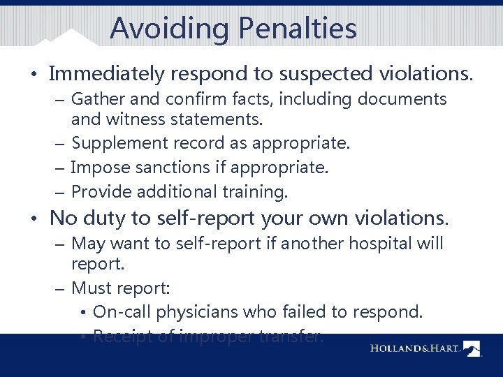 Avoiding Penalties • Immediately respond to suspected violations. – Gather and confirm facts, including