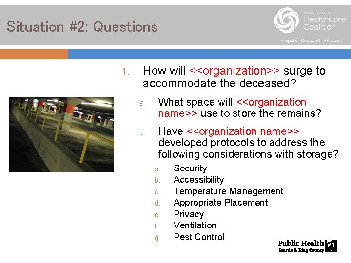 Situation #2: Questions 1. How will <<organization>> surge to accommodate the deceased? a. What