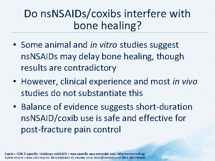 Do ns. NSAIDs/coxibs interfere with bone healing? • Some animal and in vitro studies