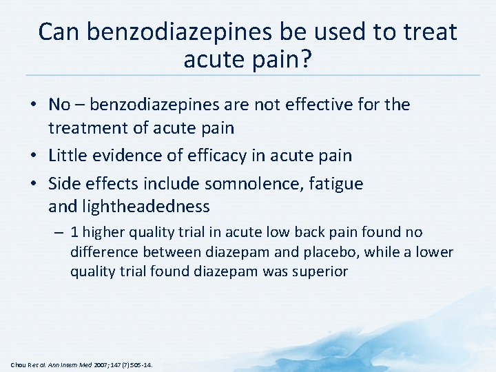 Can benzodiazepines be used to treat acute pain? • No – benzodiazepines are not