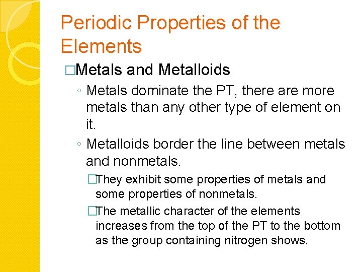 Periodic Properties of the Elements �Metals and Metalloids ◦ Metals dominate the PT, there