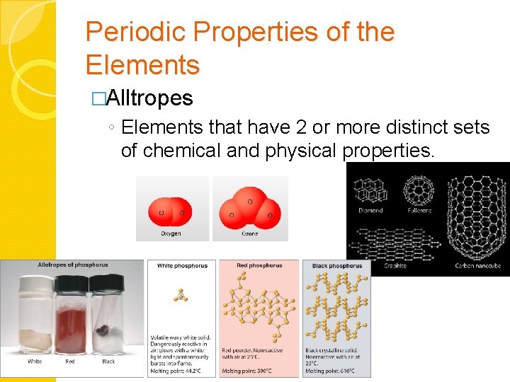 Periodic Properties of the Elements �Alltropes ◦ Elements that have 2 or more distinct