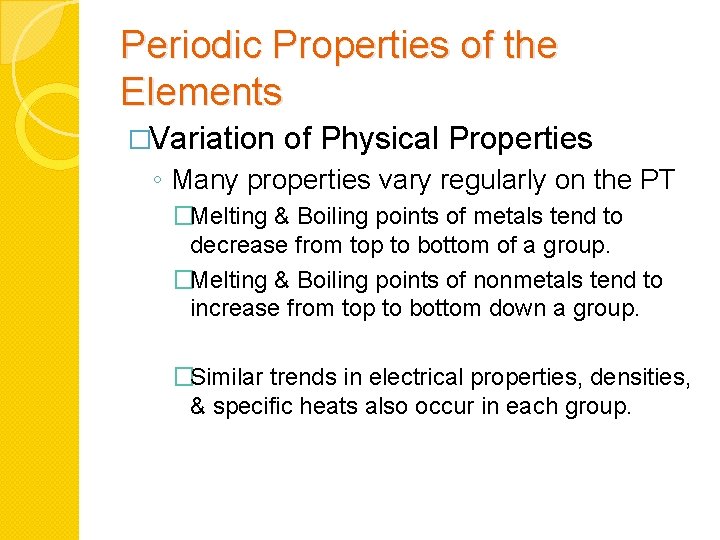 Periodic Properties of the Elements �Variation of Physical Properties ◦ Many properties vary regularly