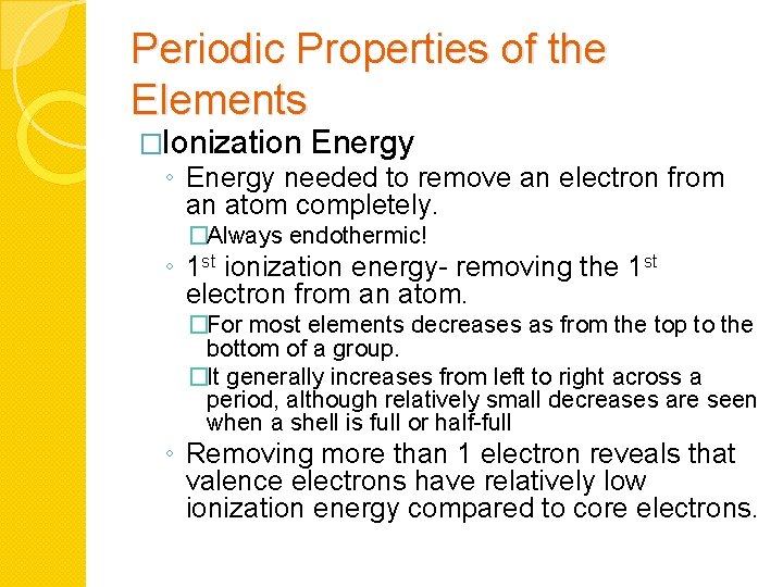 Periodic Properties of the Elements �Ionization Energy ◦ Energy needed to remove an electron