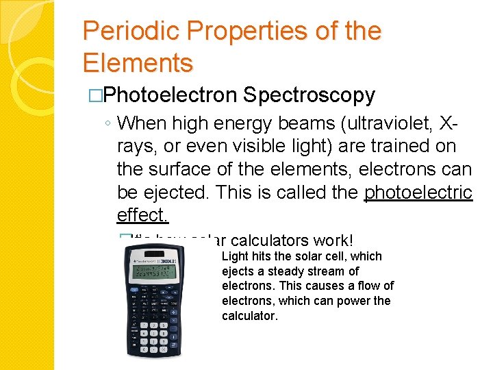 Periodic Properties of the Elements �Photoelectron Spectroscopy ◦ When high energy beams (ultraviolet, Xrays,