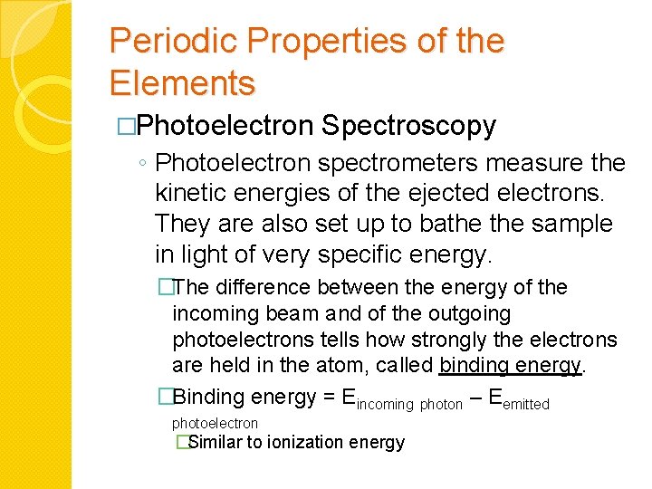 Periodic Properties of the Elements �Photoelectron Spectroscopy ◦ Photoelectron spectrometers measure the kinetic energies