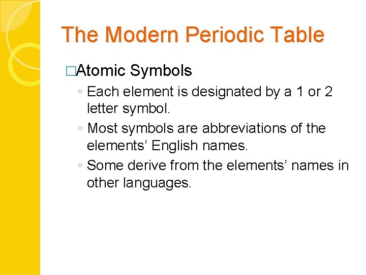 The Modern Periodic Table �Atomic Symbols ◦ Each element is designated by a 1