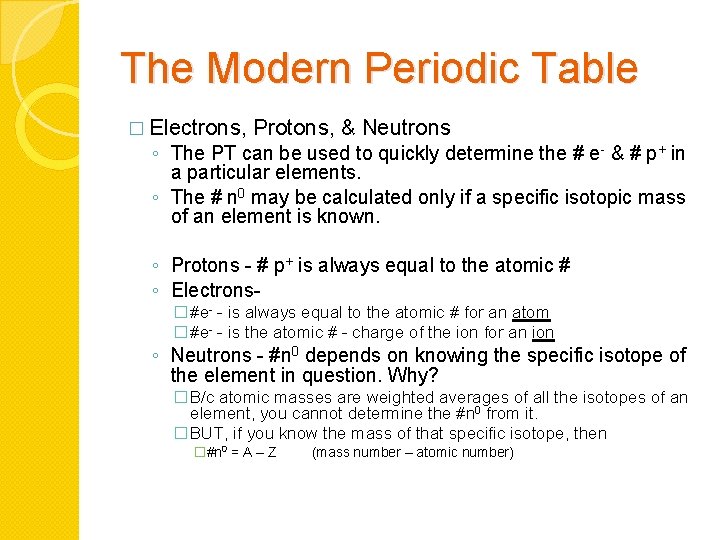 The Modern Periodic Table � Electrons, Protons, & Neutrons ◦ The PT can be