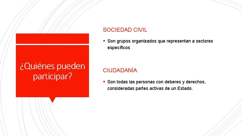 SOCIEDAD CIVIL § Son grupos organizados que representan a sectores específicos ¿Quiénes pueden participar?