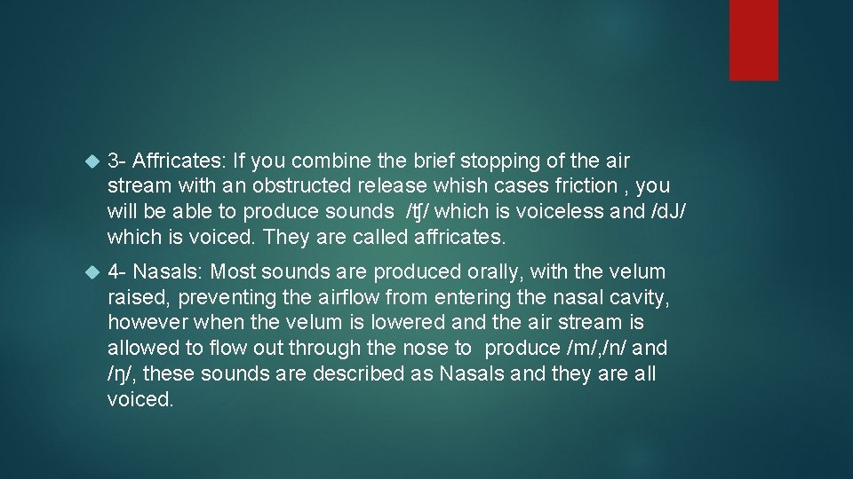  3 - Affricates: If you combine the brief stopping of the air stream