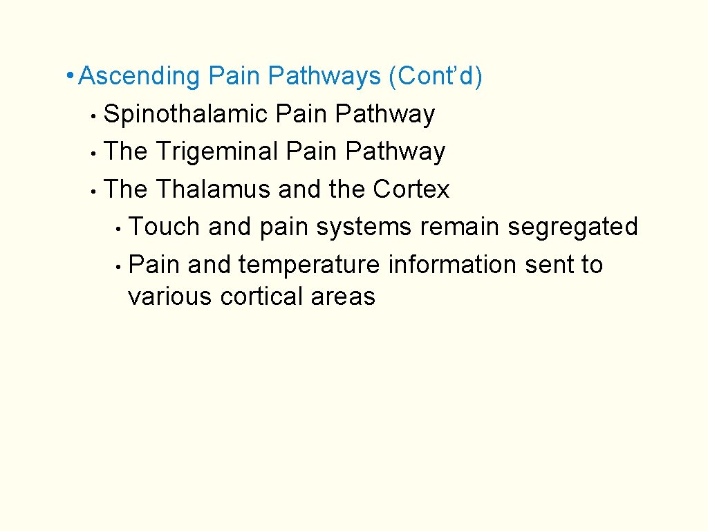  • Ascending Pain Pathways (Cont’d) • Spinothalamic Pain Pathway • The Trigeminal Pain